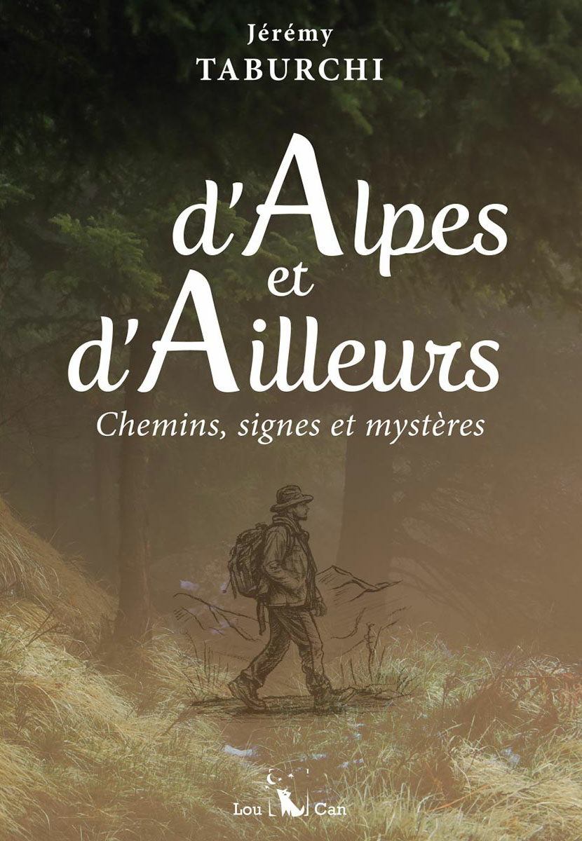 D'Alpes et d'ailleurs, chemins, signes et mystères de Jérémy Taburchi, aux éditions Lou Can